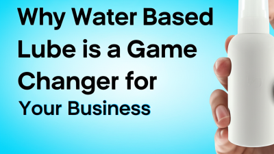 7 Essential Reasons Why Water Based Lube is a Game Changer for Your Business