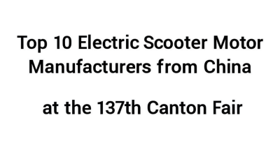 Top 10 Electric Scooter Motor Manufacturers from China at the 137th Canton Fair