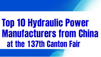 Top 10 Hydraulic Power Manufacturers from China at the 137th Canton Fair