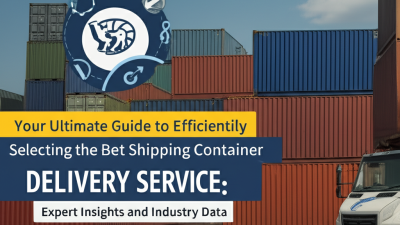 Your Ultimate Guide to Efficiently Selecting the Best Shipping Container Delivery Service: Expert Insights and Industry Data