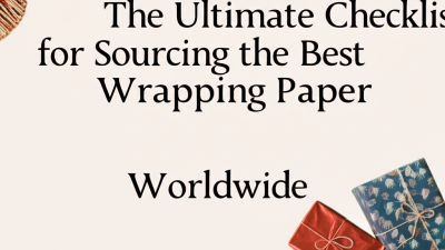 The Ultimate Checklist for Sourcing the Best Wrapping Paper Worldwide