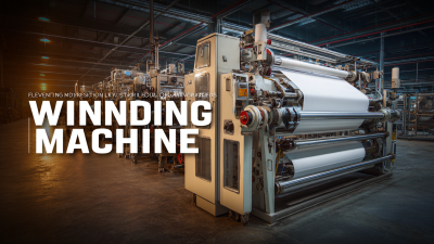 Elevating Industry Standards with the Best Winding Machine for Global Supply Chains