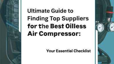 Ultimate Guide to Finding Top Suppliers for the Best Oilless Air Compressor: Your Essential Checklist