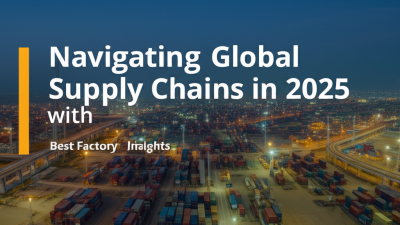 Navigating Global Supply Chains in 2025 with Best Factory Insights
