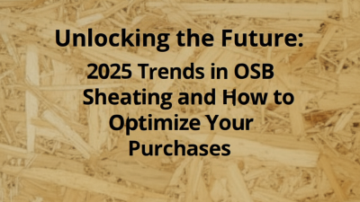 Unlocking the Future: 2025 Trends in OSB Sheathing and How to Optimize Your Purchases