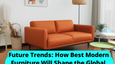 Future Trends: How Best Modern Furniture Will Shape the Global Market by 2025