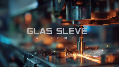 Unlocking the Advantages of the Best Glass Sleeve for Enhanced Performance in Modern Manufacturing