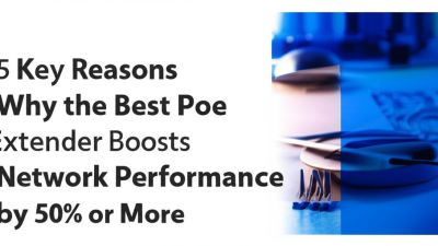 5 Key Reasons Why the Best Poe Extender Boosts Network Performance by 50% or More