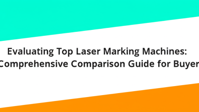 Evaluating Top Laser Marking Machines: A Comprehensive Comparison Guide for Buyers