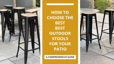 How to Choose the Best Outdoor Stools for Your Patio: A Comprehensive Guide
