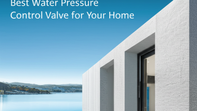 Unlocking Efficiency: The Advantages of the Best Water Pressure Control Valve for Your Home