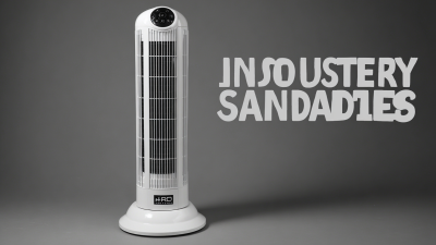 Understanding Industry Standards for Best Tower Fan Selection and Usage Guide