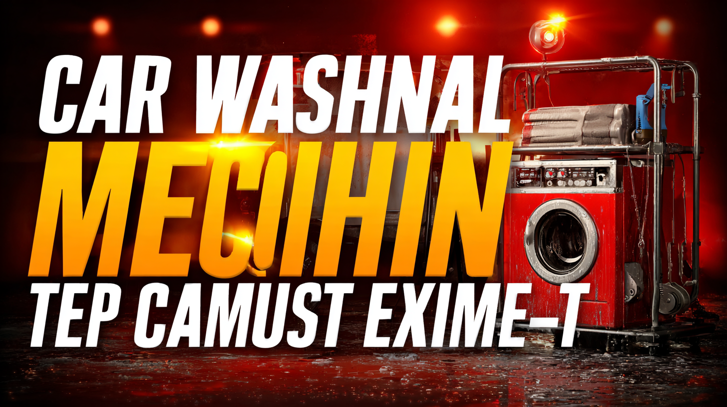 7 Essential Tips for Choosing the Best Car Wash Machine Equipment for Your Business