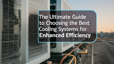 The Ultimate Guide to Choosing the Best Cooling Systems for Enhanced Efficiency