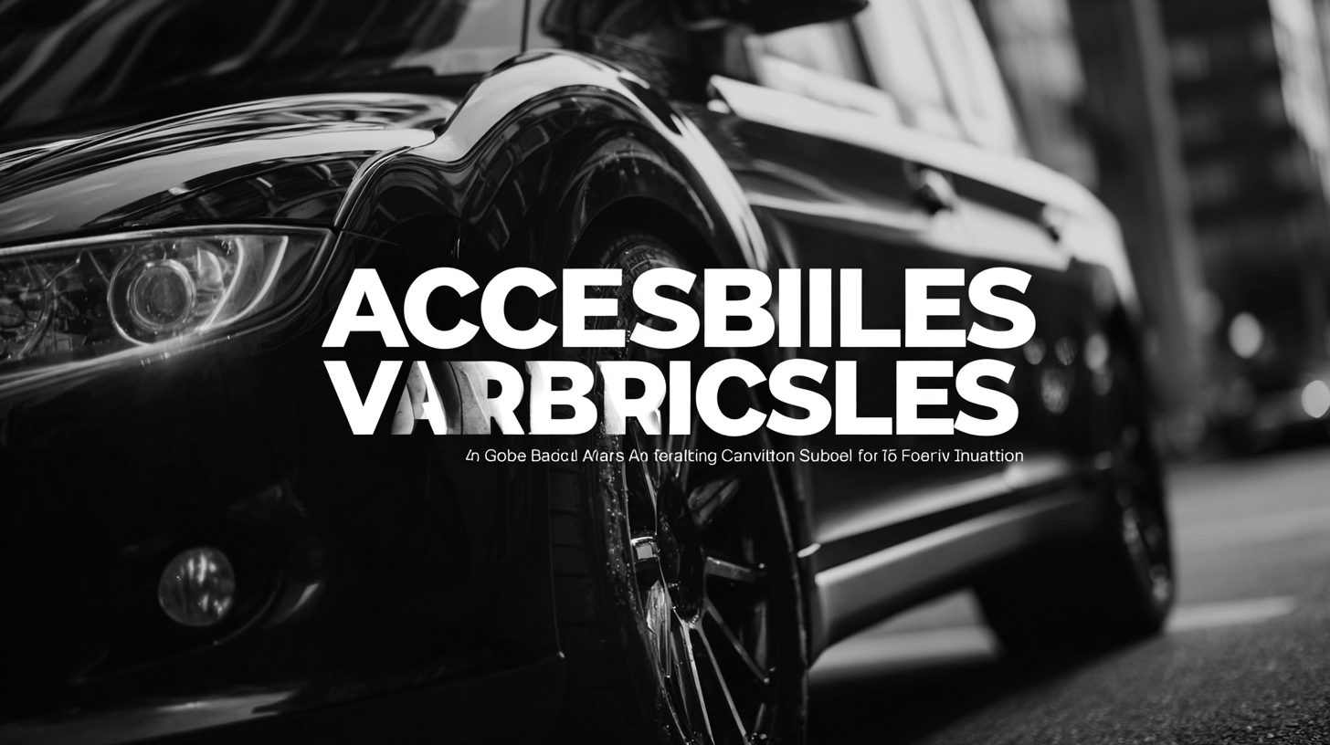 Solutions for Best Accessible Vehicles for Global Buyers Seeking Innovation