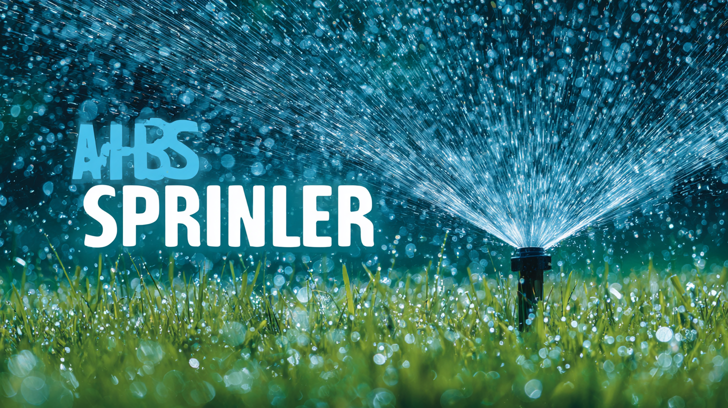 Ultimate Guide to Choosing the Best Abs Sprinkler for Optimal Irrigation Efficiency