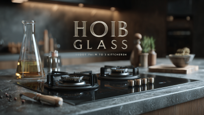 Unlocking the Advantages of the Best Hob Glass for Modern Kitchens
