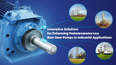 Innovative Solutions for Enhancing Performance with Best Gear Pumps in Industrial Applications