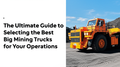 The Ultimate Guide to Selecting the Best Big Mining Trucks for Your Operations