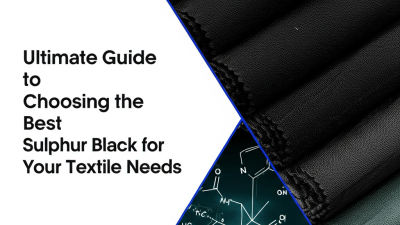 Ultimate Guide to Choosing the Best Sulphur Black for Your Textile Needs