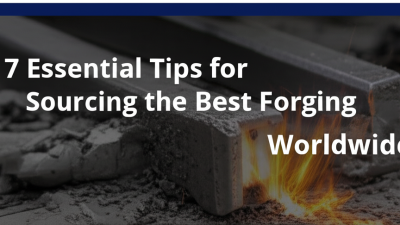 7 Essential Tips for Sourcing the Best Forging Parts Worldwide