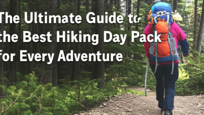 The Ultimate Guide to Choosing the Best Hiking Day Pack for Every Adventure