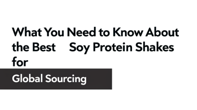 What You Need to Know About the Best Soy Protein Shakes for Global Sourcing
