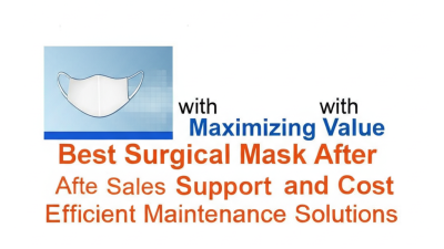 Maximizing Value with Best Surgical Mask After Sales Support and Cost Efficient Maintenance Solutions