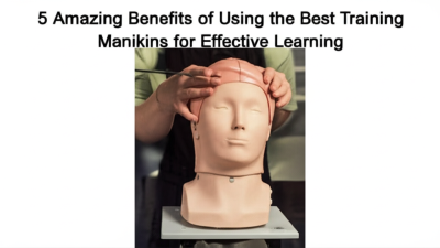 5 Amazing Benefits of Using the Best Training Manikins for Effective Learning