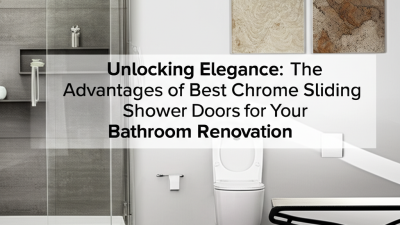 Unlocking Elegance: The Advantages of Best Chrome Sliding Shower Doors for Your Bathroom Renovation