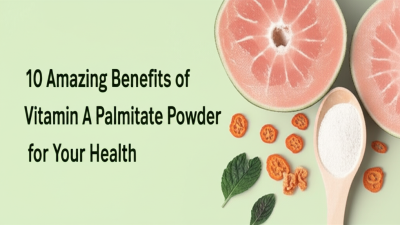 10 Amazing Benefits of Vitamin A Palmitate Powder for Your Health