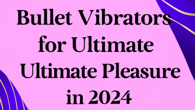 15 Best Bullet Vibrators for Ultimate Pleasure in 2024