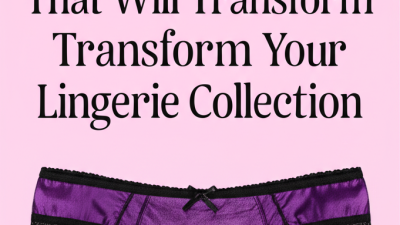 7 Best Sexy Panty Styles That Will Transform Your Lingerie Collection