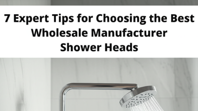 7 Expert Tips for Choosing the Best Wholesale Manufacturer Shower Heads