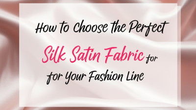 How to Choose the Perfect Silk Satin Fabric for Your Fashion Line
