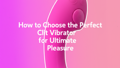 How to Choose the Perfect Clit Vibrator for Ultimate Pleasure