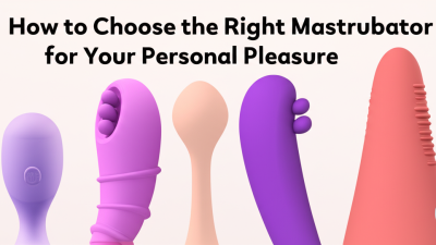 How to Choose the Right Masturbator for Your Personal Pleasure