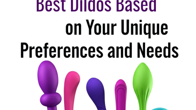 How to Choose the Best Dildos Based on Your Unique Preferences and Needs