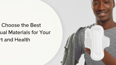 How to Choose the Best Menstrual Materials for Your Comfort and Health