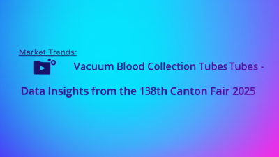 Exploring Market Trends for Vacuum Blood Collection Tubes at the 138th Canton Fair 2025: Insights and Data