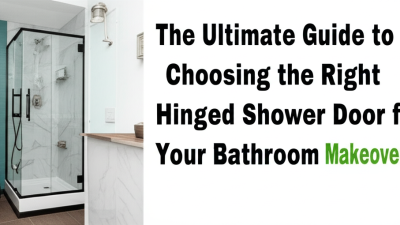 The Ultimate Guide to Choosing the Right Hinged Shower Door for Your Bathroom Makeover