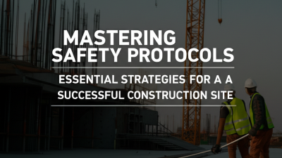 Mastering Safety Protocols: Essential Strategies for a Successful Construction Site