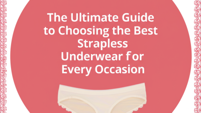 The Ultimate Guide to Choosing the Best Strapless Underwear for Every Occasion
