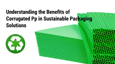 Understanding the Benefits of Corrugated Pp in Sustainable Packaging Solutions
