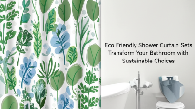 Eco Friendly Shower Curtain Sets Transform Your Bathroom with Sustainable Choices
