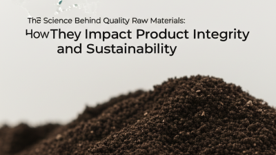 The Science Behind Quality Raw Materials: How They Impact Product Integrity and Sustainability