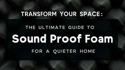 Transform Your Space: The Ultimate Guide to Sound Proof Foam for a Quieter Home