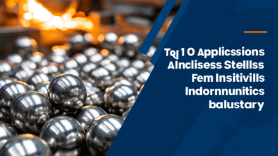 Top 10 Applications of Stainless Steel Balls in Manufacturing and Industry