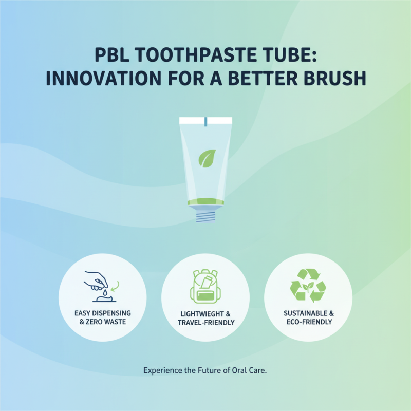 Top Benefits of Using PBL Toothpaste Tube for Oral Hygiene
