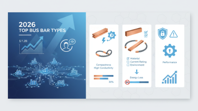 2026 Top Bus Bar Types and Their Applications?
